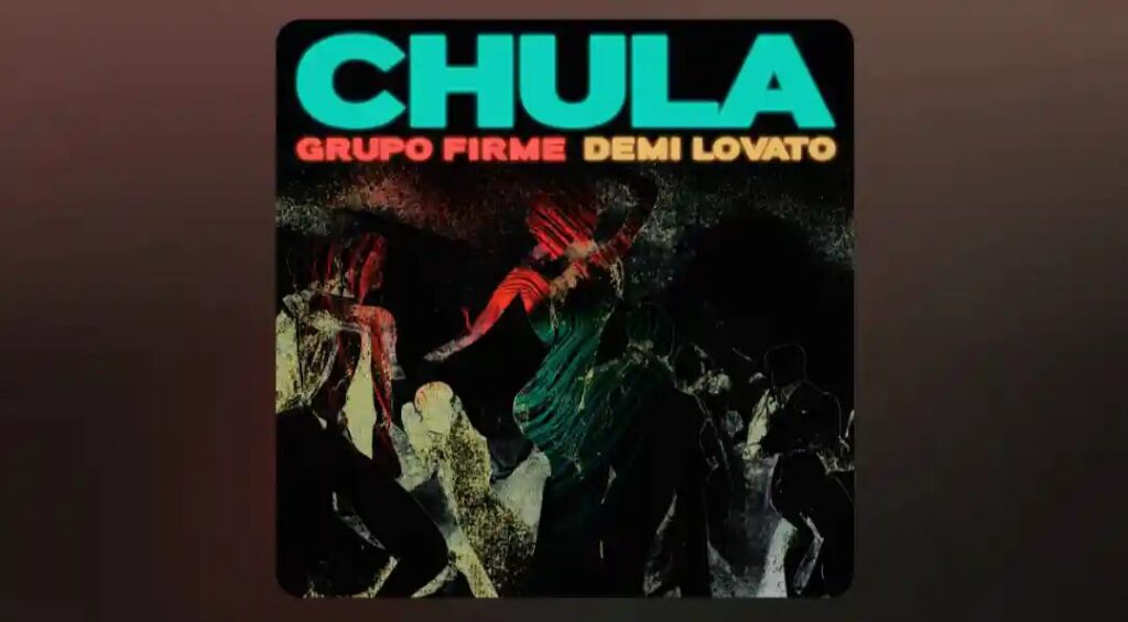 Chula Lyrics - Grupo Firme, Demi Lovato