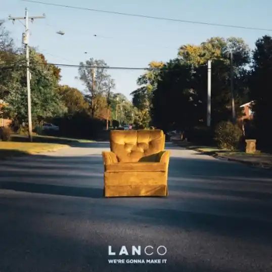 We're Gonna Make It Lyrics - LANCO
